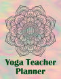 Yoga Teacher Planner: Class Journal Lesson for Keeping Track of Sequences