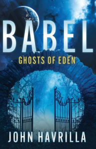 Ebook txt free download Babel: Ghosts of Eden by John E Havrilla