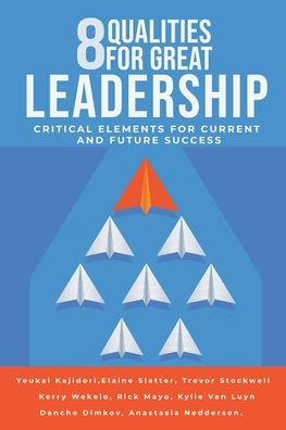 8 Qualities for Great Leadership: Critical Elements for Current and ...