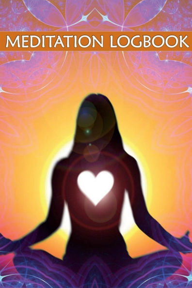 Meditation Logbook: Daily Tracker For Teens And Adults To Improve Mental Health Reduce Stress