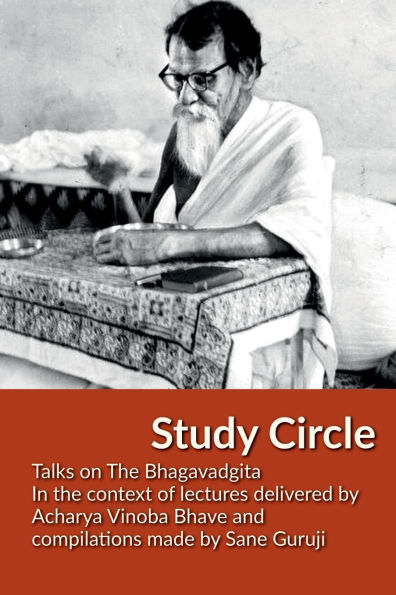 Study Circle: Talks on The Bhagavadgita In the context of lectures delivered by Acharya Vinoba Bhave and compilations made by Sane Guruji IN