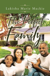 Title: The Perfect Family, Author: Lakisha Marie MacKie