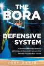 The Bora Defensive System: A Maximum Disruption Defense with Unique Actions and Concepts That Will Help You Win More Games