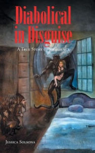 Title: Diabolical in Disguise: A True Story of Resilience, Author: Jessica Solsona