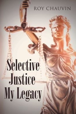 Selective Justice My Legacy
