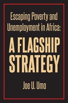 Escaping Poverty and Unemployment Africa: A Flagship Strategy