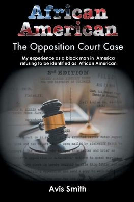 African American: The Opposition Court Case My experience as a black man America refusing to be identified American