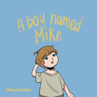 Title: A boy named Mike, Author: Michael Hensley