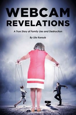 Webcam Revelations: A True Story of Family Lies and Destruction