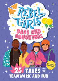 Book audio download Rebel Girls Dads and Daughters: 25 Tales of Teamwork and Fun 