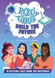 Books download pdf file Rebel Girls Build the Future: Terrific Tales From The Metaverse  by Rebel Girls in English 9798889641438