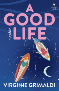 Download a book to my computer A Good Life by Virginie Grimaldi, Hildegarde Serle