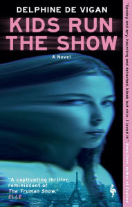 Title: Kids Run the Show, Author: Delphine de Vigan