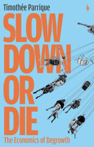 Free download ebooks for mobile Slow Down or Die: The Economics of Degrowth English version