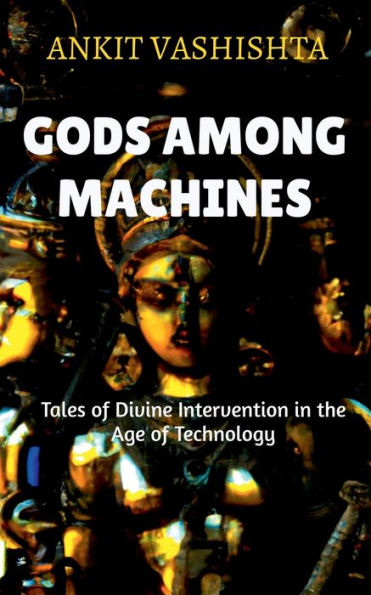 Gods Among Machines