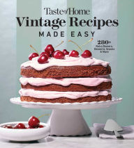 Title: Taste of Home Vintage Recipes Made Easy: 285 RETRO DISHES AND YESTERYEAR BAKED GOODS FOR TODAY'S COOKS, Author: Taste of Home