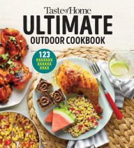 Title: Taste of Home Ultimate Outdoor Cookbook: TAKE A BITE OUT OF SUMMER WITH 250+ GRILLED GREATS, PICNIC CLASSICS, BON-FIRE TREATS, POOLSIDE MUNCHIES AND MORE!, Author: Taste of Home