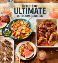 Online book download free pdf Taste of Home Ultimate Outdoor Cookbook: TAKE A BITE OUT OF SUMMER WITH 390+ GRILLED GREATS, PICNIC CLASSICS, BON-FIRE TREATS, POOLSIDE MUNCHIES AND MORE!
