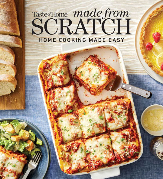 Taste of Home Made From Scratch: 278 HEARTWARMING DISHES THAT MAKE HOME COOKING A SNAP