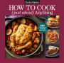 Taste of Home How To Cook (Just About) Anything: 250+ Easy Recipes, Step-by-Step Instructions & Full-Color Photos