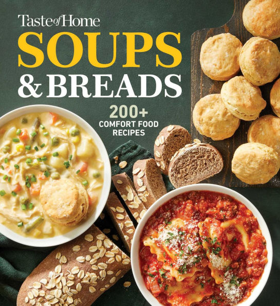 Taste of Home Soups & Breads: 200+ Comforting Recipes for Soups, Stews, Chowders, and Homemade Breads