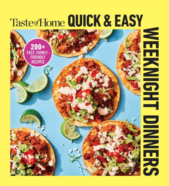 Taste of Home Quick & Easy Weeknight Dinners: With 200 Plus Recipes for Fast and Family Friendly Meals