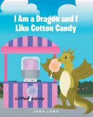Title: I Am a Dragon and I like Cotton Candy, Author: Jana Long
