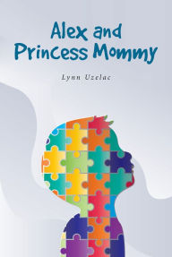 Title: Alex and Princess Mommy, Author: Lynn Uzelac