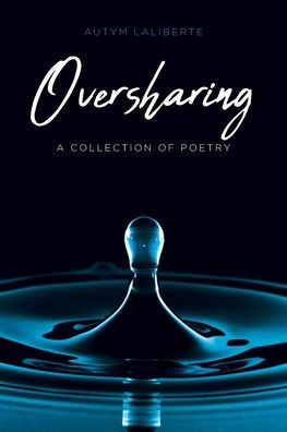 Oversharing: A Collection of Poetry