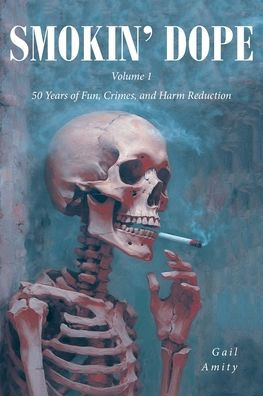 Smokin' Dope: 50 Years of Fun, Crimes, and Harm Reduction