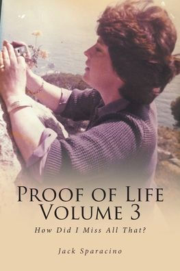 Proof of Life Volume 3: How Did I Miss All That?