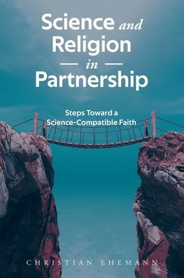 Science and Religion Partnership: Steps Toward a Science-Compatible Faith