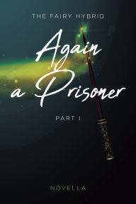 Title: Again a Prisoner: Part I, Author: Novella