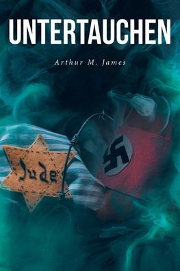 Untertauchen: A Historical Novel