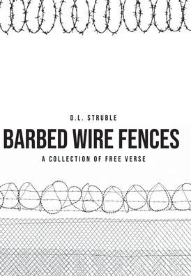 Barb Wire Fences: A Collection of Free Verse