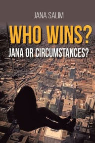 Title: Who Wins? Jana or Circumstances?, Author: Jana Salim