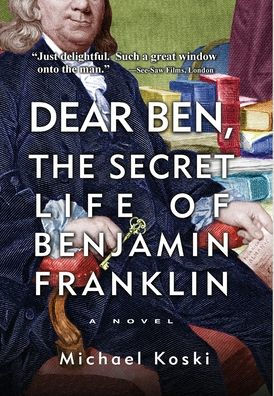Dear Ben: The Secret Life of Benjamin Franklin