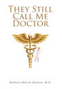 They Still Call Me Doctor: My Life with Multiple Sclerosis... A Physician's Journey with MS