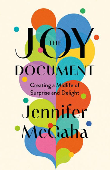 The Joy Document: Creating a Midlife of Surprise and Delight