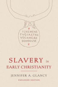 Title: Slavery in Early Christianity, Author: Jennifer A. Glancy Le Moyne College