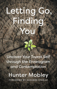 Title: Letting Go, Finding You: Uncover Your Truest Self through the Enneagram and Contemplation, Author: Hunter Mobley