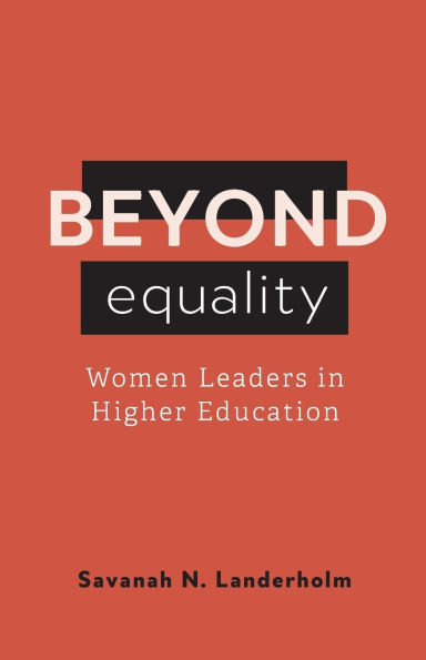 Beyond Equality: Women Leaders in Higher Education