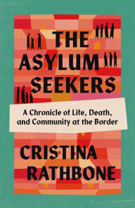 Free ebooks epub format download The Asylum Seekers: A Chronicle of Life, Death, and Community at the Border ePub English version 9798889832010
