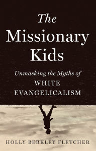 Download english books The Missionary Kids: Unmasking the Myths of White Evangelicalism 9798889832034 by Holly Berkley Fletcher (English literature) 