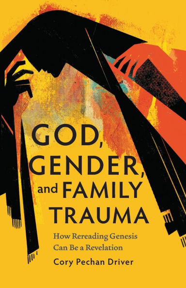 God, Gender, and Family Trauma: How Rereading Genesis Can Be a Revelation