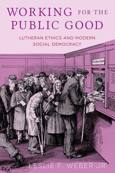 Working for the Public Good: Lutheran Ethics and Modern Social Democracy