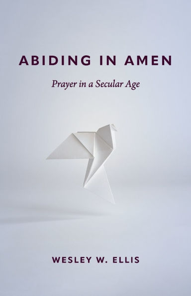 Abiding Amen: Prayer a Secular Age