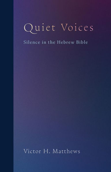 Quiet Voices: Silence in the Hebrew Bible