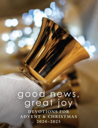 Title: Good News, Great Joy: Devotions for Advent & Christmas 2024-2025, Author: Michael Coffey