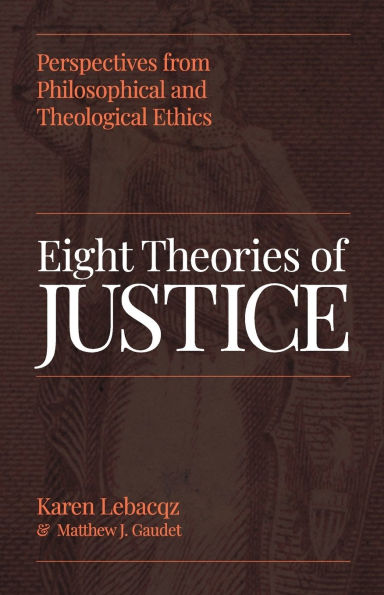 Eight Theories of Justice: Perspectives from Philosophical and Theological Ethics